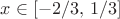 $x\in[-2/3,\,1/3]$