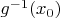 $g^{-1}(x_0)$