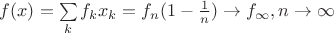 $f(x)=\sum\limits_k f_kx_k=f_n(1-\frac{1}{n})\to f_{\infty}, n\to \infty$