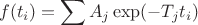 $$
f(t_i)=\sum A_j\exp(-T_jt_i)
$$