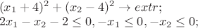 $
\[\begin{array}{l}
{({x_1} + 4)^2} + {({x_2} - 4)^2} \to extr;\\
2{x_1} - {x_2} - 2 \le 0, - {x_1} \le 0, - {x_2} \le 0;
\end{array}\]
$