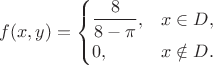 $f(x,y)=\begin{cases}\dfrac{8}{8-\pi},&x \in D,\\ 0,&x\notin D.\end{cases}$