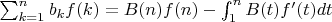 $\sum_{k=1}^n {b_kf(k)=B(n)f(n)-\int_1^n {B(t)f'(t)dt}$