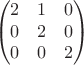 $$
\begin{pmatrix}
2 & 1 & 0 \\
0 & 2 & 0 \\
0 & 0 & 2 
\end{pmatrix}
$$