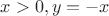 $x>0, y=-x$