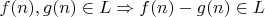 $f(n),g(n)\in L\Rightarrow f(n)-g(n)\in L$