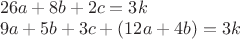 $\\26a+8b+2c=3k\\
9a+5b+3c+(12a+4b)=3k$