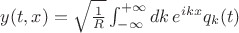 $ y(t,x) = \sqrt{\frac{1}{R}} \int_{-\infty}^{+\infty} d k \, e^{i k x} q_{k}(t) $
