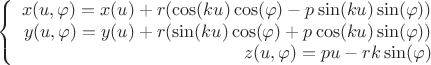 $$\left\{
\begin{array}{rcl}
 x(u,\varphi)=x(u)+r(\cos(ku)\cos(\varphi)-p\sin(ku)\sin(\varphi)) \\
 y(u,\varphi)=y(u)+r(\sin(ku)\cos(\varphi)+p\cos(ku)\sin(\varphi)) \\
 z(u,\varphi)=pu-rk\sin(\varphi) \\
\end{array}
\right.$$