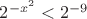$2^{-x^2}<2^{-9}$