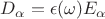 $D_\alpha=\epsilon(\omega)E_\alpha$
