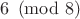 $6 \pmod 8$ $6 \pmod 8$