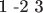 1 -2 3