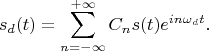 $$s_d(t)=\sum\limits_{n=-\infty}^{+\infty}C_ns(t)e^{in\omega_d t}.$$