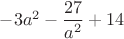 $-3a^2-\dfrac{27}{a^2}+14$