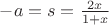 $-a = s = \frac {2x}{1+x}$