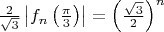 $\frac{2}{\sqrt3}\left|f_n\left(\frac{\pi}{3}\right)\right|=\left(\frac{\sqrt3}{2}\right)^n$