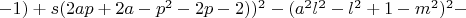 $ - 1) + s (2ap + 2a - p^2 - 2p - 2))^2 - (a^2l^2 - l^2 + 1 - m^2)^2 -$