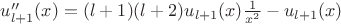 $u''_{l+1}(x) = (l+1)(l+2)u_{l+1}(x)\frac{1}{x^2} - u_{l+1}(x) $