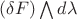 $ ( \delta F)\bigwedge d \lambda$