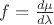 $f=\frac{d\mu}{d\lambda}$