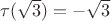 $\tau(\sqrt{3})=-\sqrt{3}$
