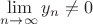 $\lim\limits_{n \to \infty}{y_n}\neq 0$