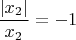 $\dfrac {|x_2|} {x_2} = -1$