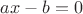 $ax-b=0$