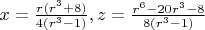 $x=\frac{r(r^3+8)}{4(r^3-1)}, z = \frac{r^6-20r^3-8}{8(r^3-1)}$