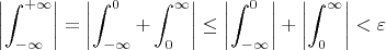 $$\left|\int_{-\infty}^{+\infty}\right|=
\left|\int_{-\infty}^{0}+\int_{0}^{\infty}\right|\leq
\left|\int_{-\infty}^{0}\right|+\left|\int_{0}^{\infty}\right|<
\varepsilon$$