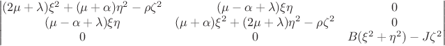 $$\begin{vmatrix}
(2 \mu + \lambda)\xi^2 + (\mu + \alpha)\eta^2 - \rho \zeta^2 & (\mu - \alpha + \lambda) \xi \eta& 0 \\
(\mu - \alpha + \lambda) \xi \eta &  (\mu + \alpha) \xi^2 + (2 \mu + \lambda) \eta^2 - \rho \zeta^2 & 0 \\
0 & 0 & B (\xi^2 + \eta^2) - J \zeta^2 
\end{vmatrix}$$