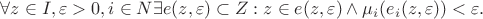 $  \forall z \in I, \varepsilon >0, i \in N \exists e(z, \varepsilon) \subset Z :  z \in e(z, \varepsilon) \land \mu_i(e_i(z, \varepsilon))< \varepsilon. $