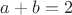 $ a+b=2$