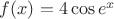 $f(x) = 4\cos{e^x}$ $f(x) = 4\cos{e^x}$