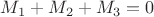 $M_1+M_2+M_3=0$