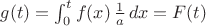 $g(t)=\int_0^t f(x)\,\frac1a\, dx=F(t)$