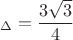 $$_{\Delta}=\dfrac{3\sqrt{3}}{4}$