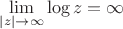 $$\lim_{|z|\to \infty} \log z = \infty$$