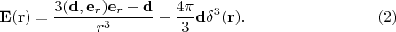 $$\mathbf{E}(\mathbf{r})=\dfrac{3(\mathbf{d},\mathbf{e}_r)\mathbf{e}_r-\mathbf{d}}{r^3}-\dfrac{4\pi}{3}\mathbf{d}\delta^3(\mathbf{r}).\eqno{(2)}$$