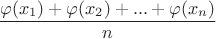 $$\frac{\varphi(x_{1})+\varphi(x_{2})+...+\varphi(x_{n})}{n} $$\frac{\varphi(x_{1})+\varphi(x_{2})+...+\varphi(x_{n})}{n}
