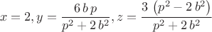 $$x=2,y=\frac{6\,b\,p}{{p}^{2}+2\,{b}^{2}},z=\frac{3\,\left( {p}^{2}-2\,{b}^{2}\right) }{{p}^{2}+2\,{b}^{2}}$