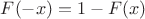 $F(-x) = 1 - F(x)$