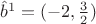 $\hat b^1=(-2,\frac 32)$