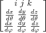 $$\begin{bmatrix}
i\ j\ k \\
 \frac{dx}{d\theta}\ \frac{dy}{d\theta}\ \frac{dz}{d\theta}\ \\
 \frac{dx}{d\varphi}\ \frac{dy}{d\varphi}\ \frac{dz}{d\varphi}\  
\end{bmatrix}$$