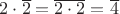 $2 \cdot \overline{2}=\overline{2 \cdot 2}=\overline{4}$