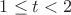 $1\le t<2$