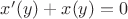 $x'(y)+x(y)=0$ $x'(y)+x(y)=0$
