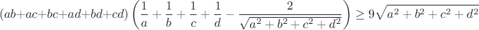 $$(ab+ac+bc+ad+bd+cd)\left(\frac{1}{a}+\frac{1}{b}+\frac{1}{c}+\frac{1}{d}-\frac{2}{\sqrt{a^2+b^2+c^2+d^2}}\right)\geq9\sqrt{a^2+b^2+c^2+d^2}$$
