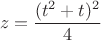 $$z = \dfrac{(t^2+t)^2}{4}$$